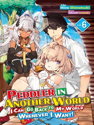 cover image of Peddler in Another World: I Can Go Back to My World Whenever I Want!, Volume 6
